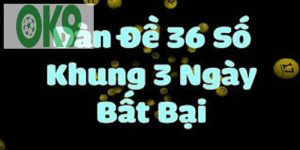 dàn đề 36 số nuôi 3 ngày OK9