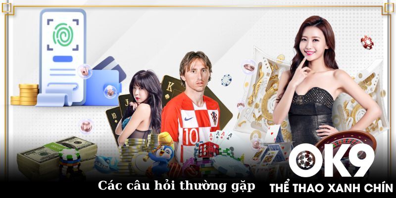 Các câu hỏi thường gặp liên quan đến giao dịch rút tiền OK9