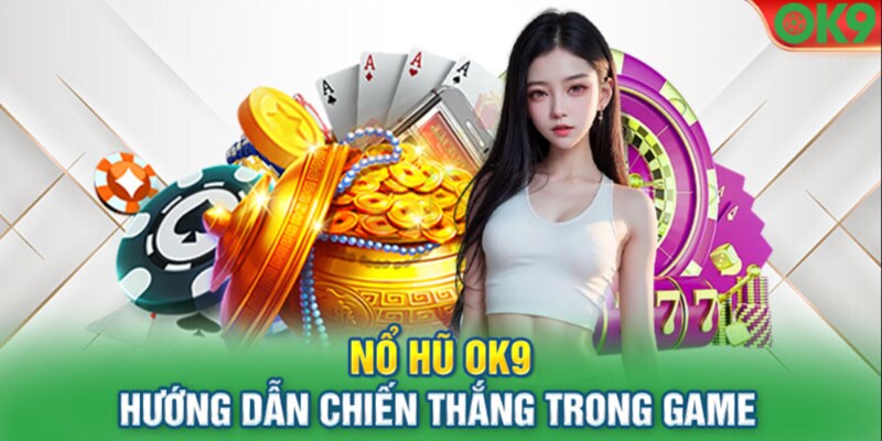 Mẹo để dành chiến thắng trong nổ hũ online OK9