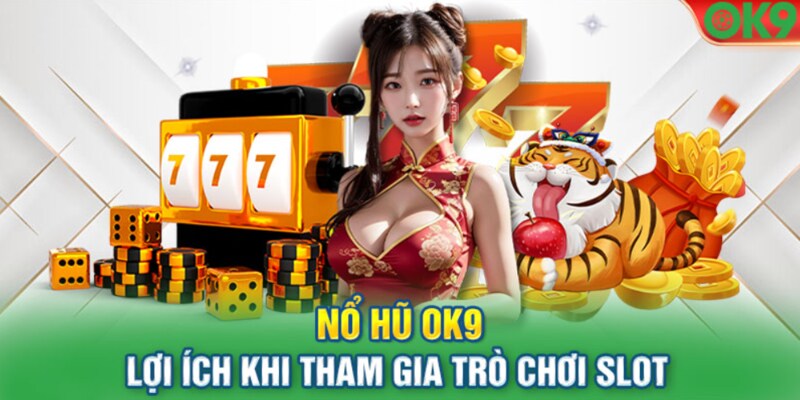 Quay nổ hũ online tại sảnh OK9 nhận thưởng cực khủng