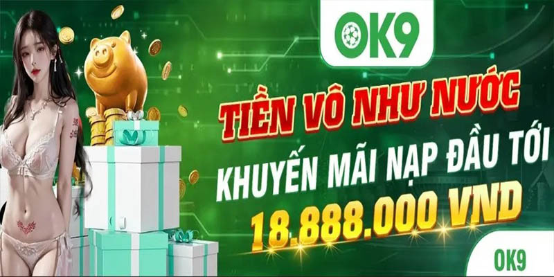 Khuyến mãi nạp đầu lên tới 18,888,888 VND khi tham gia cá cược tại OK9