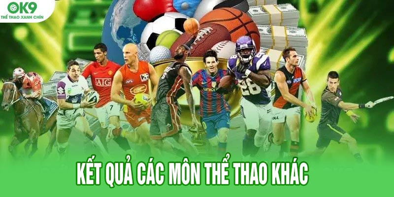 Kết quả các môn thể thao khác tại nhà cái OK9