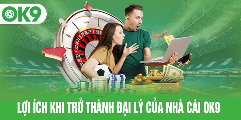 Lợi ích khi trở thành Đại lý OK9